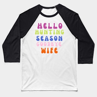 Hello hunting season goodbye wife Baseball T-Shirt